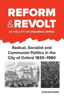 Reformy i rewolta w mieście śniących iglic: Radykalna, socjalistyczna i komunistyczna polityka w Oksfordzie 1830-1980 - Reform and Revolt in the City of Dreaming Spires: Radical, Socialist and Communist Politics in the City of Oxford 1830-1980