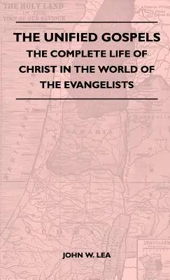 Ujednolicone Ewangelie - pełne życie Chrystusa w świecie ewangelistów - The Unified Gospels - The Complete Life Of Christ In The World Of The Evangelists