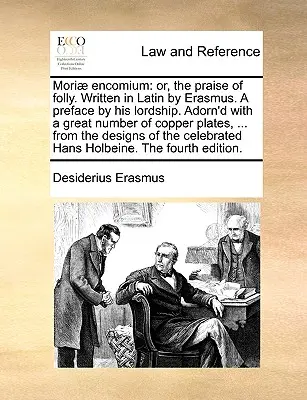 Moriae Encomium: Or, the Praise of Folly. Napisany po łacinie przez Erazma. przedmowa Jego Lordowskiej Mości. Ozdobione dużą ilością miedzi - Moriae Encomium: Or, the Praise of Folly. Written in Latin by Erasmus. a Preface by His Lordship. Adorn'd with a Great Number of Copper