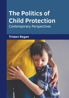 Polityka ochrony dzieci: Współczesne perspektywy - The Politics of Child Protection: Contemporary Perspectives