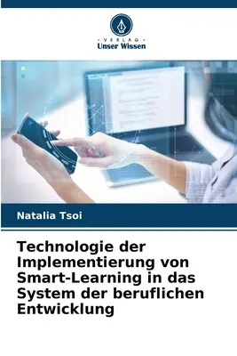 Technologie wdrażania inteligentnego uczenia się w systemie rozwoju zawodowego - Technologie der Implementierung von Smart-Learning in das System der beruflichen Entwicklung