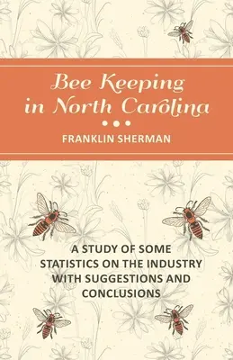 Hodowla pszczół w Karolinie Północnej - badanie niektórych statystyk dotyczących branży wraz z sugestiami i wnioskami - Bee Keeping in North Carolina - A Study of Some Statistics on the Industry with Suggestions and Conclusions