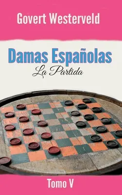 Damas Espaolas: La Partida. Tom V - Damas Espaolas: La Partida. Tomo V