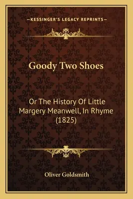 Goody Two Shoes: Or The History Of Little Margery Meanwell, In Rhyme (1825)