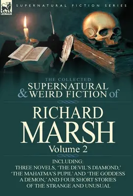 The Collected Supernatural and Weird Fiction of Richard Marsh: Volume 2-Including Three Novels, 'The Devil's Diamond', 'The Mahatma's Pupil' and 'The - The Collected Supernatural and Weird Fiction of Richard Marsh: Volume 2-Including Three Novels, 'The Devil's Diamond, ' 'The Mahatma's Pupil' and 'The