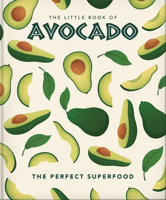Mała księga awokado: The Ultimate Superfood - The Little Book of Avocado: The Ultimate Superfood