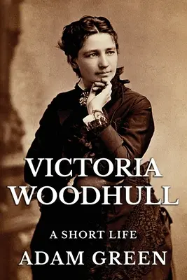 Victoria Woodhull: Krótkie życie - Victoria Woodhull: A Short Life