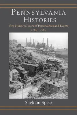 Historie Pensylwanii: Dwieście lat osobistości i wydarzeń, 1750-1950 - Pennsylvania Histories: Two Hundred Years of Personalities and Events, 1750-1950