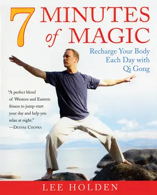 7 minut magii: Naładuj swoje ciało każdego dnia dzięki Qi Gong - 7 Minutes of Magic: Recharge Your Body Each Day with Qi Gong