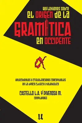 Reflexiones sobre el origen de la gramtica: Antecedentes y cristalizaciones conceptuales en la poca clsica y helenstica