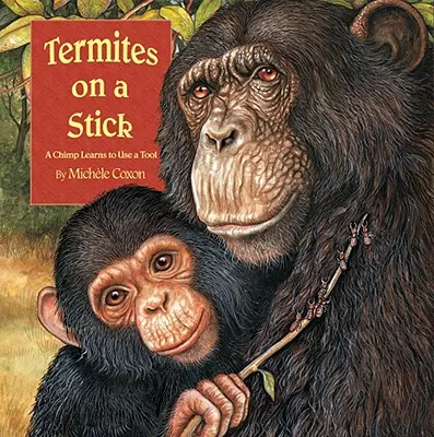 Termity na patyku: Szympans uczy się posługiwać narzędziem - Termites on a Stick: A Chimpanzee Learns to Use a Tool