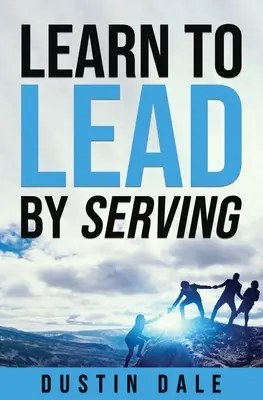 Lean to Lead by Serving: Siedem lekcji, które zmienią twoje przywództwo i pomogą ci stać się liderem, do którego dążysz! - Lean to Lead by Serving: Seven lessons that will transform your leadership and help you become the leader you aim to be!