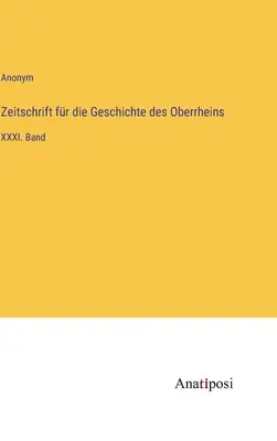 Czasopismo poświęcone historii Górnego Renu: tom XXXI - Zeitschrift fr die Geschichte des Oberrheins: XXXI. Band