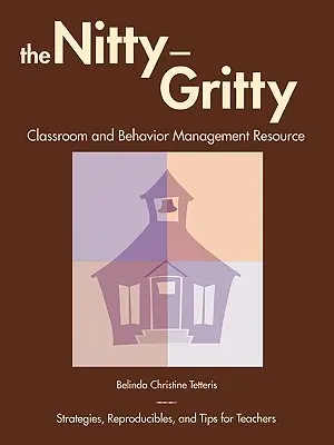 The Nitty-Gritty Classroom and Behavior Management Resource: Strategie, materiały do powielania i wskazówki dla nauczycieli - The Nitty-Gritty Classroom and Behavior Management Resource: Strategies, Reproducibles, and Tips for Teachers