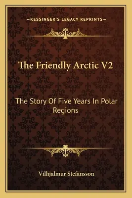 Przyjazna Arktyka V2: Opowieść o pięciu latach w regionach polarnych - The Friendly Arctic V2: The Story Of Five Years In Polar Regions