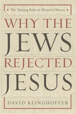 Dlaczego Żydzi odrzucili Jezusa: Punkt zwrotny w historii Zachodu - Why the Jews Rejected Jesus: The Turning Point in Western History