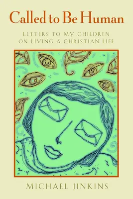 Powołani, by być ludźmi: Listy do moich dzieci o życiu chrześcijańskim - Called to Be Human: Letters to My Children on Living a Christian Life