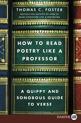 Jak czytać poezję jak profesor: A Quippy and Sonorous Guide to Verse - How to Read Poetry Like a Professor: A Quippy and Sonorous Guide to Verse