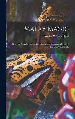 Magia malajska: wprowadzenie do folkloru i religii ludowej Półwyspu Malajskiego - Malay Magic: Being an Introduction to the Folklore and Popular Religion of the Malay Peninsula