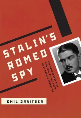 Stalin's Romeo Spy: Niezwykły wzrost i upadek najodważniejszego agenta KGB - Stalin's Romeo Spy: The Remarkable Rise and Fall of the KGB's Most Daring Operative