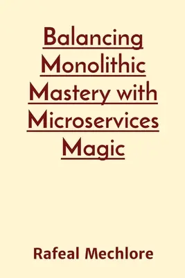 Równoważenie monolitycznego mistrzostwa z magią mikrousług - Balancing Monolithic Mastery with Microservices Magic