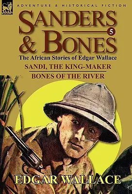 Sanders & Bones - Afrykańskie przygody: 5-Sandi, the King-Maker & Bones of the River - Sanders & Bones-The African Adventures: 5-Sandi, the King-Maker & Bones of the River