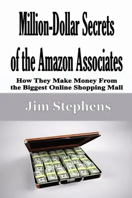 Milionowe sekrety partnerów Amazon: Jak zarabiają pieniądze w największym centrum handlowym online - Million-Dollar Secrets of the Amazon Associates: How They Make Money From the Biggest Online Shopping Mall