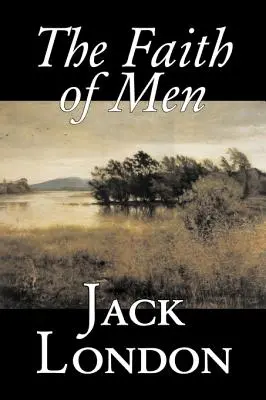 Wiara mężczyzn autorstwa Jack London, Fikcja, Akcja i przygoda - The Faith of Men by Jack London, Fiction, Action & Adventure