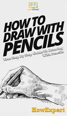 Jak rysować ołówkami: Przewodnik krok po kroku po rysowaniu ołówkami - How To Draw With Pencils: Your Step By Step Guide To Drawing With Pencils