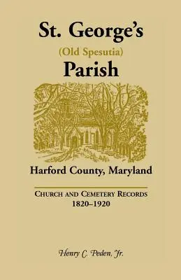 Parafia Świętego Jerzego (Stara Spesutia), hrabstwo Harford, Maryland: Akta kościelne i cmentarne, 1820-1920 - St. George's (Old Spesutia) Parish, Harford County, Maryland: Church and Cemetery Records, 1820-1920