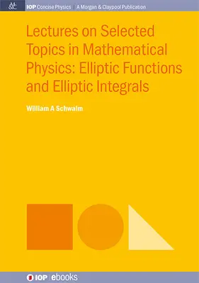 Wykłady z wybranych zagadnień fizyki matematycznej: Funkcje eliptyczne i całki eliptyczne - Lectures on Selected Topics in Mathematical Physics: Elliptic Functions and Elliptic Integrals