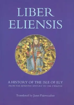 Liber Eliensis: Historia wyspy Ely od siódmego wieku do dwunastego, opracowana przez mnicha z Ely w dwunastym wieku - Liber Eliensis: A History of the Isle of Ely from the Seventh Century to the Twelfth, Compiled by a Monk of Ely in the Twelfth Century