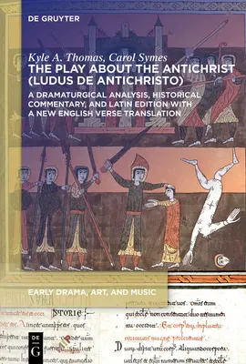 Sztuka o Antychryście (Ludus de Antichristo): Analiza dramaturgiczna, komentarz historyczny i wydanie łacińskie z nowym angielskim wersetem Tran - The Play about the Antichrist (Ludus de Antichristo): A Dramaturgical Analysis, Historical Commentary, and Latin Edition with a New English Verse Tran