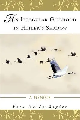 Nieregularne dziewczęce życie w cieniu Hitlera: wspomnienie - An Irregular Girlhood In Hitler's Shadow: A Memoir