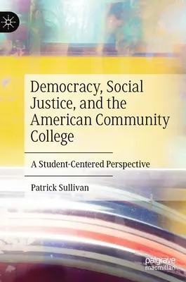 Demokracja, sprawiedliwość społeczna i amerykańskie Community College: Perspektywa skoncentrowana na uczniu - Democracy, Social Justice, and the American Community College: A Student-Centered Perspective