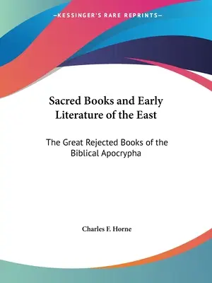 Święte księgi i wczesna literatura Wschodu: Wielkie odrzucone księgi biblijnych apokryfów - Sacred Books and Early Literature of the East: The Great Rejected Books of the Biblical Apocrypha