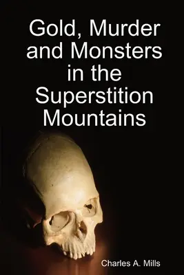 Złoto, morderstwa i potwory w górach Superstition - Gold, Murder and Monsters in the Superstition Mountains