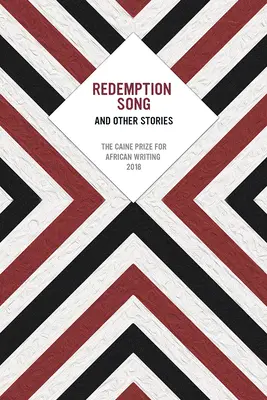 Pieśń odkupienia i inne opowiadania: Nagroda Caine'a za pisarstwo afrykańskie 2018 - Redemption Song and Other Stories: The Caine Prize for African Writing 2018