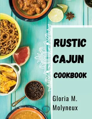 Rustykalna książka kucharska Cajun: Odkryj serce południowej kuchni z pysznymi przepisami Cajun - Rustic Cajun Cookbook: Discover the Heart of Southern Cooking with Delicious Cajun Recipes
