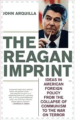 Odcisk Reagana: Idee w amerykańskiej polityce zagranicznej od upadku komunizmu do wojny z terroryzmem - The Reagan Imprint: Ideas in American Foreign Policy from the Collapse of Communism to the War on Terror