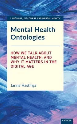 Ontologie zdrowia psychicznego: Jak mówimy o zdrowiu psychicznym i dlaczego ma to znaczenie w erze cyfrowej - Mental Health Ontologies: How We Talk about Mental Health, and Why It Matters in the Digital Age