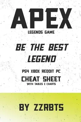 Gra Apex Legends: Bądź najlepszą legendą PS4 Xbox Reddit PC Ściągawka z tabelami i wykresami - Apex Legends Game: Be the Best Legend PS4 Xbox Reddit PC Cheat Sheet with Tables & Charts