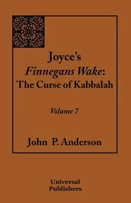 Finnegans Wake Joyce'a: Przekleństwo kabały Tom 7 - Joyce's Finnegans Wake: The Curse of Kabbalah Volume 7