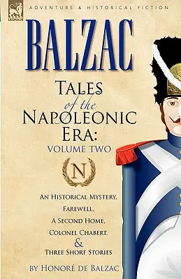 Opowieści z epoki napoleońskiej: 2 - Tajemnica historyczna, Pożegnanie, Drugi dom, Pułkownik Chabert i trzy opowiadania - Tales of the Napoleonic Era: 2-An Historical Mystery, Farewell, a Second Home, Colonel Chabert and Three Short Stories