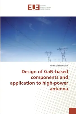 Projektowanie komponentów opartych na GaN i zastosowanie w antenach dużej mocy - Design of GaN-based components and application to high-power antenna