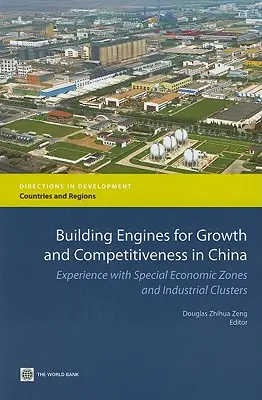 Budowanie silników wzrostu i konkurencyjności w Chinach: Doświadczenia ze specjalnymi strefami ekonomicznymi i klastrami przemysłowymi - Building Engines for Growth and Competitiveness in China: Experience with Special Economic Zones and Industrial Clusters