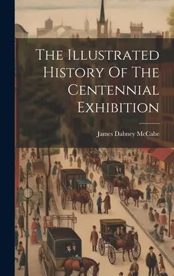 Ilustrowana historia wystawy stulecia - The Illustrated History Of The Centennial Exhibition
