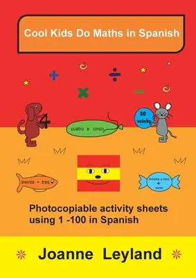 Cool Kids Do Maths In Spanish: Arkusze do kserowania z liczbami od 1 do 100 po hiszpańsku - Cool Kids Do Maths In Spanish: Photocopiable activity sheets using 1 - 100 in Spanish