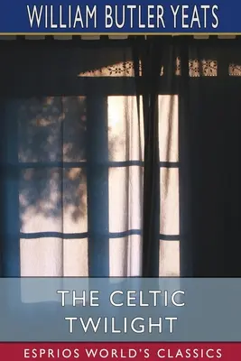 Celtycki zmierzch (Esprios Classics) - The Celtic Twilight (Esprios Classics)