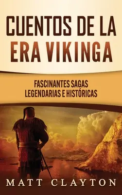 Opowieści z epoki wikingów: Fascinantes sagas legendarias e histricas - Cuentos de la era vikinga: Fascinantes sagas legendarias e histricas